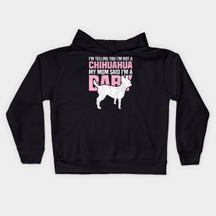 I'm telling you I'm not a Chihuahua My mom said I'm a baby Kids Hoodie